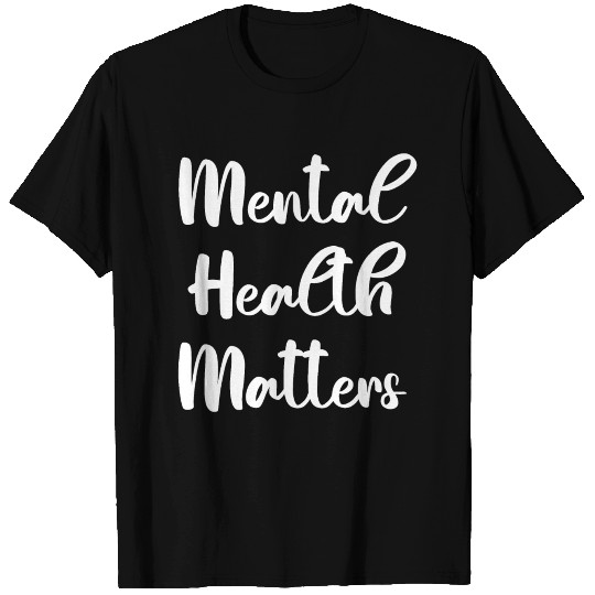 Mental Health Matters T Shirts