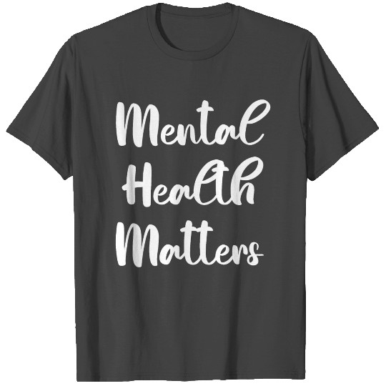Mental Health Matters T Shirts