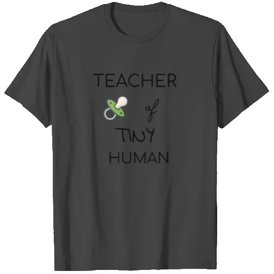TEACHER OF TINY HUMAN. APPRECIATION TEACHER T Shirts