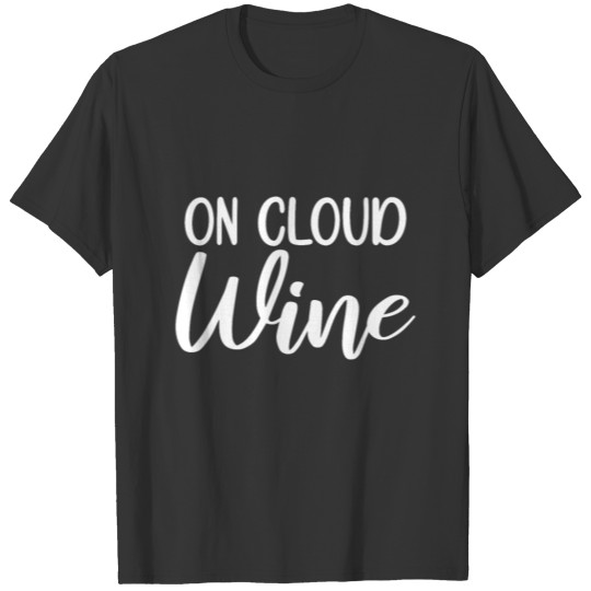 On Cloud Wine - Fun Bachelorette Wine Party Gift T Shirts