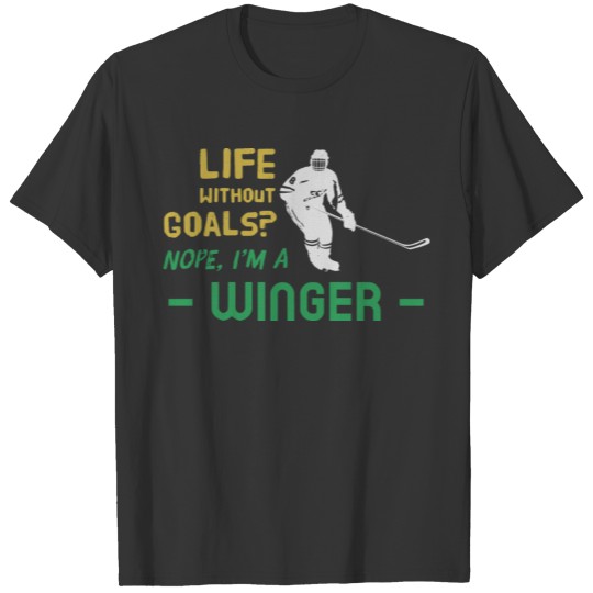Life without goals I'm a winger - hockey T-shirt