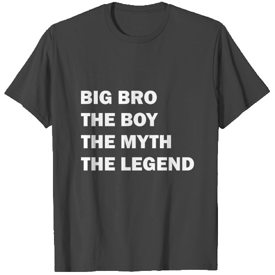 Big Bro The Boy The Myth The Legend T Shirts