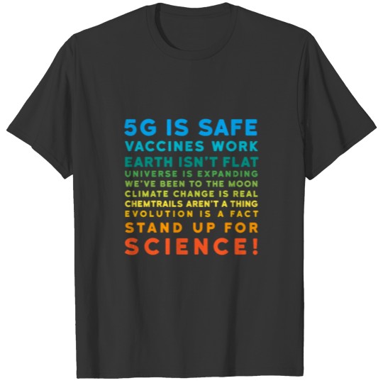 5G is Save, Vaccines work, Science is Real T Shirts