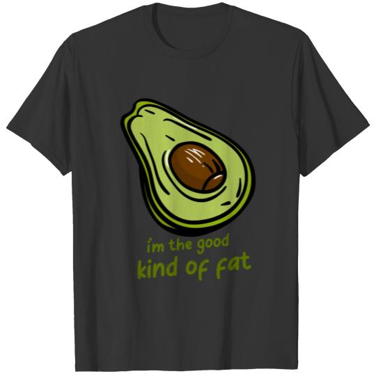 I'm the good kind of fat funny vegan avocado T-shirt