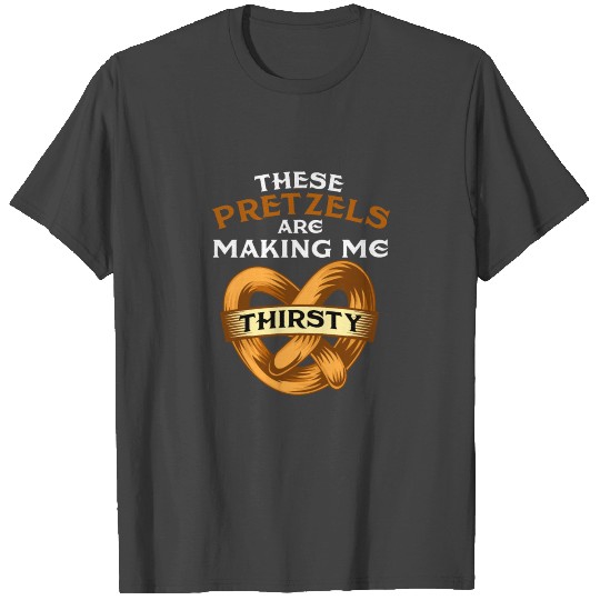 These pretzels are making me thirsty - Twisted fun T Shirts