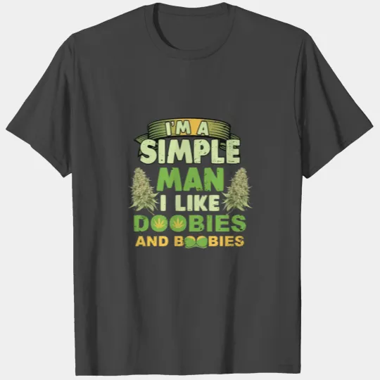 I'm Simple Man I Like Doobies And Boobies T Shirts