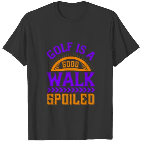 Golf is a good walk T-shirt