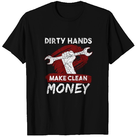 Dirty Hands Make Clean Money Mechanic T Shirts