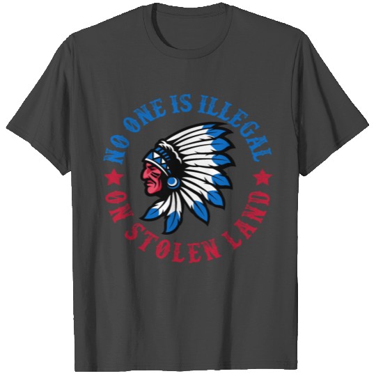 No One Is Illegal On Stolen Land Indigenous Immigr T Shirts