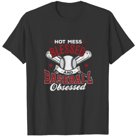 Hot Mess Blessed And Baseball Obsessed T-shirt