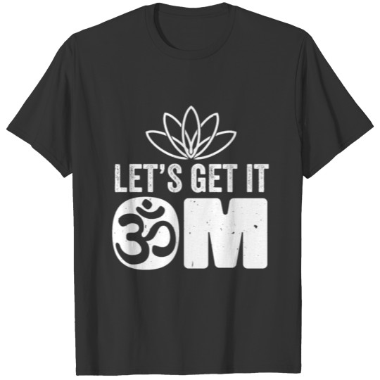 Lets get it Om dont hate mediate namaste T-shirt