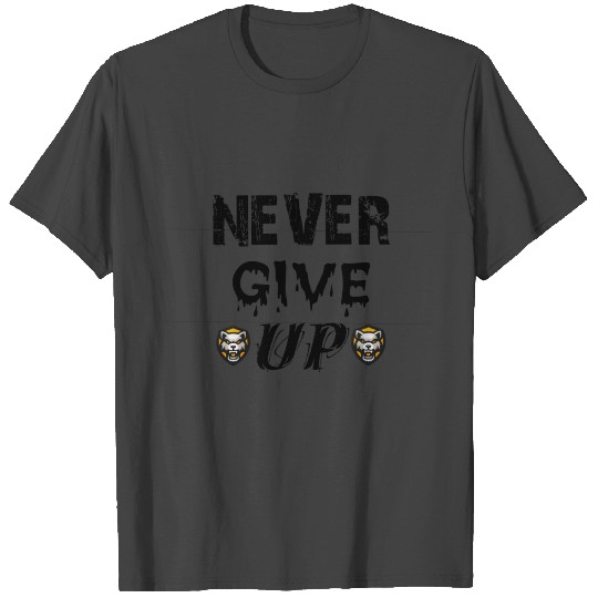 Never Give Up T Shirts