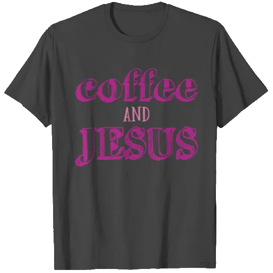 Coffee and Jesus T Shirts