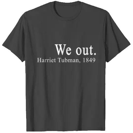 We Out Harriet Tubman 1849 T Shirts