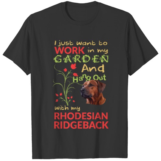 Rhodesian Ridgeback Work In My Garden T Shirts
