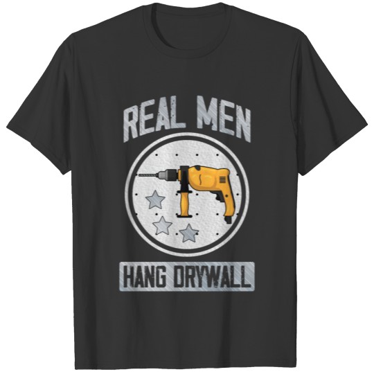 Real Men Hang Drywall craftsman Crafting Husband T-shirt