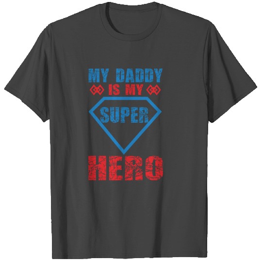 My Daddy Is My Super Hero T Shirts