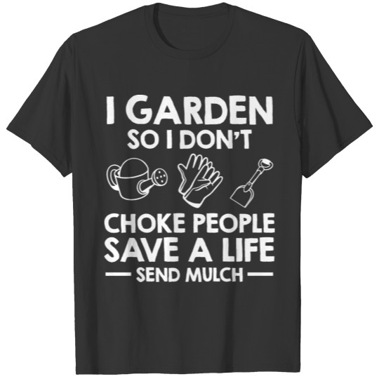 I Garden To Not Choke People Gardening Gift Idea T-shirt