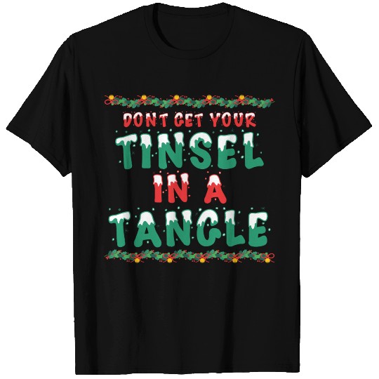 Don't Get Your Tinsel In A Tangle Christmas Gift T Shirts