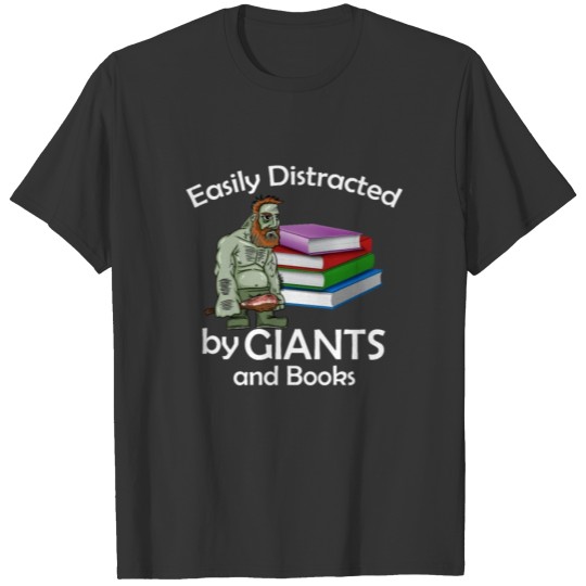 Easily distracted by Giant and Books - Funny Book T-shirt
