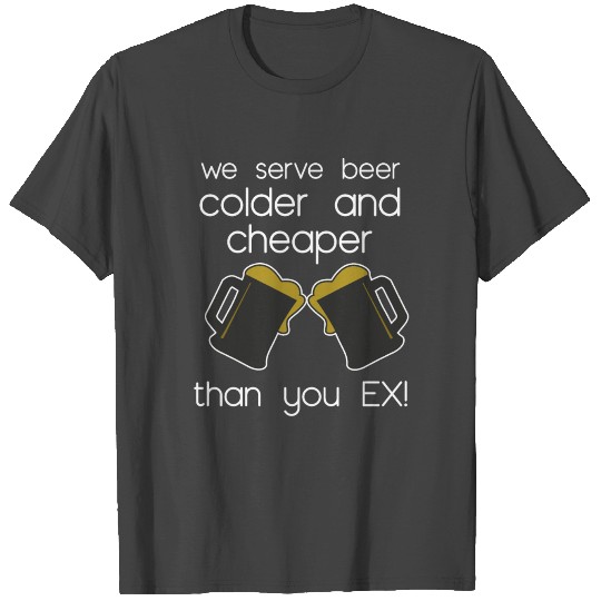 Bartender We Serve Beer Colder And Cheaper Than Yo T Shirts
