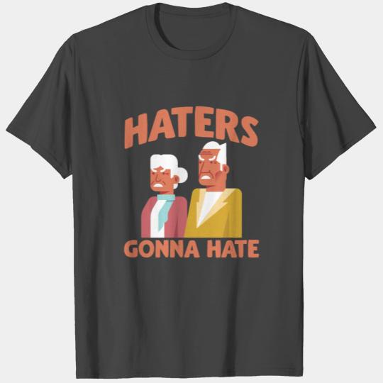 Haters Gonna Hate Angry Old People T Shirts