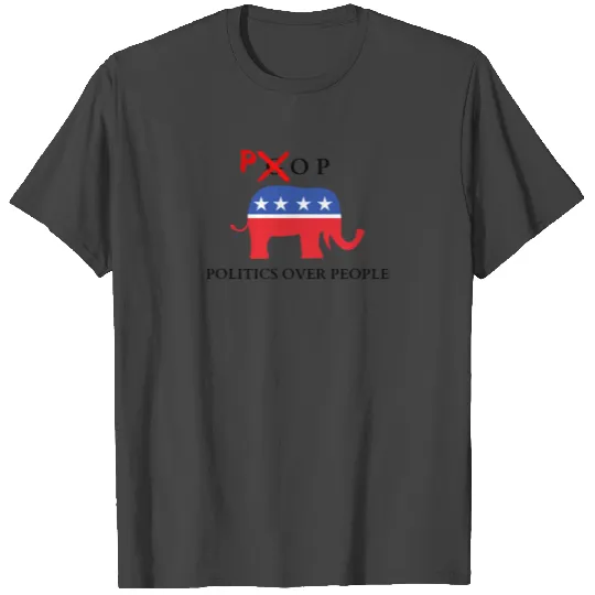 GOP - Politics Over People T Shirts