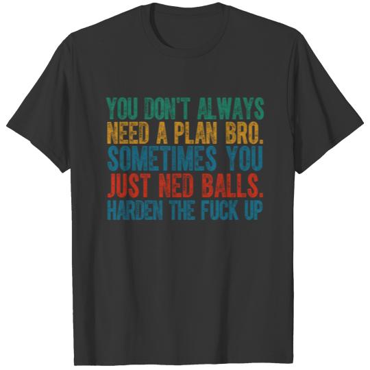 You Don't Always Need A Plan Bro Entrepreneur T-shirt