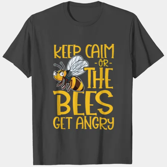 Keep Calm Or The Bees Get Angry Beekeeper Honey Be T Shirts