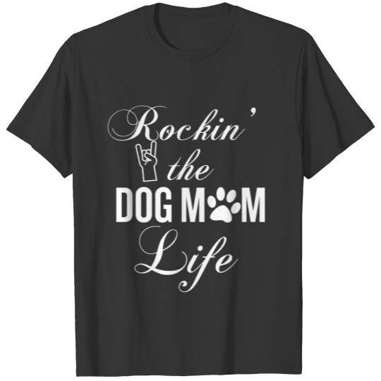 Rocking The Dog Mom Life Funny Animal Lover T Shirts