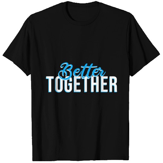 Better together 2 T Shirts