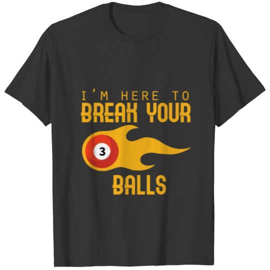 Billiards I'm Here To Break Your Balls Snooker Sti T-shirt