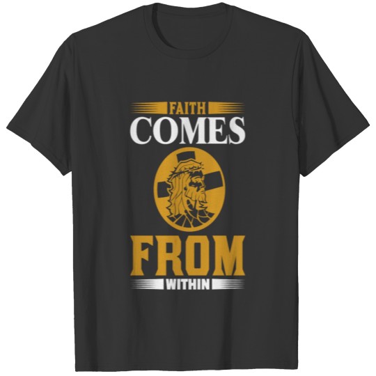 faith comes from within christian T-shirt