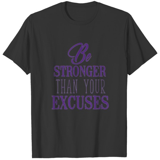 Be Stronger than your excuses T-shirt