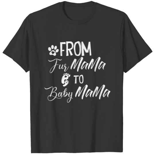 From Fur Mama To Baby Mama T-Shirt New Mom Gifts T-shirt