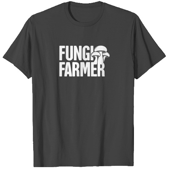 Fungi Mushroom Farmer / Mushroom Farming T Shirts