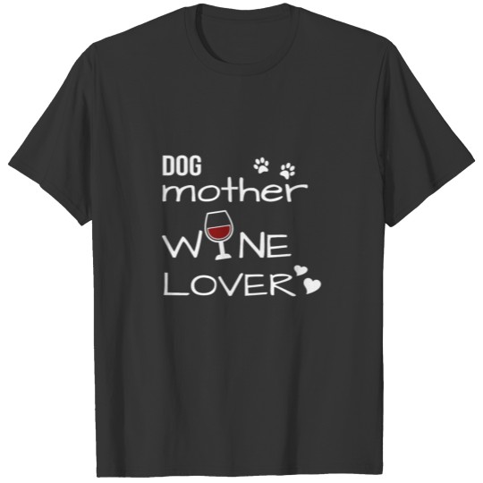 Dog mother wine lover gift wine lover T-shirt