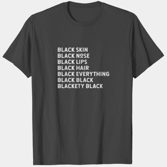 Black Skin Black Nose Black Lips Black Hair T Shirts