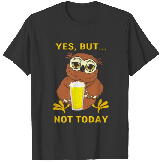 Yes But Not Today T-shirt