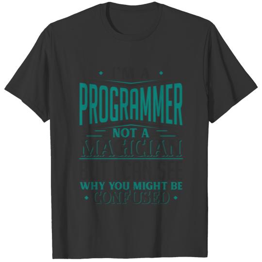 I'm A Programmer Not A Magician But I can See Why T-shirt