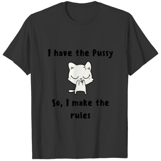 I have the Pussy T-shirt
