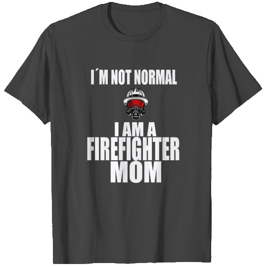 Im a firefighter mom firewoman mothers dayIm a fir T Shirts