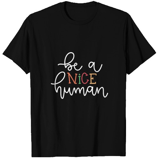 Be A Nice Human T Shirts