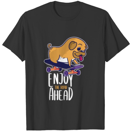 Skating Pug Dog Lover Enjoy The Road T-shirt