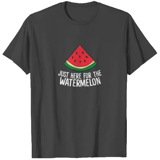 Just Here For The Watermelon Summe Melon T Shirts