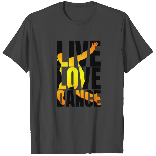 Live Love Dance T Shirts.