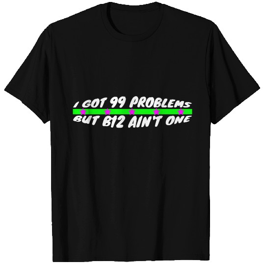 vegan - 99 problems B12 not one T Shirts