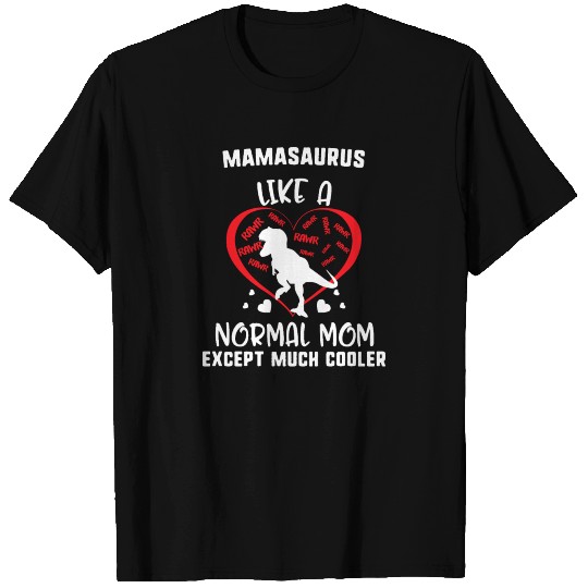 Mamasaurus Like A Normal Mom Except Much Cooler T Shirts