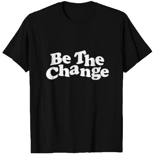 be the change T Shirts