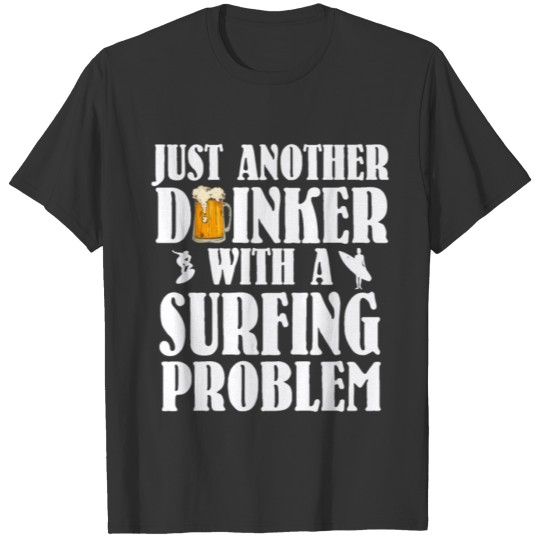 Surfing Just another Drinker Surfer Surfboard Gift T-shirt